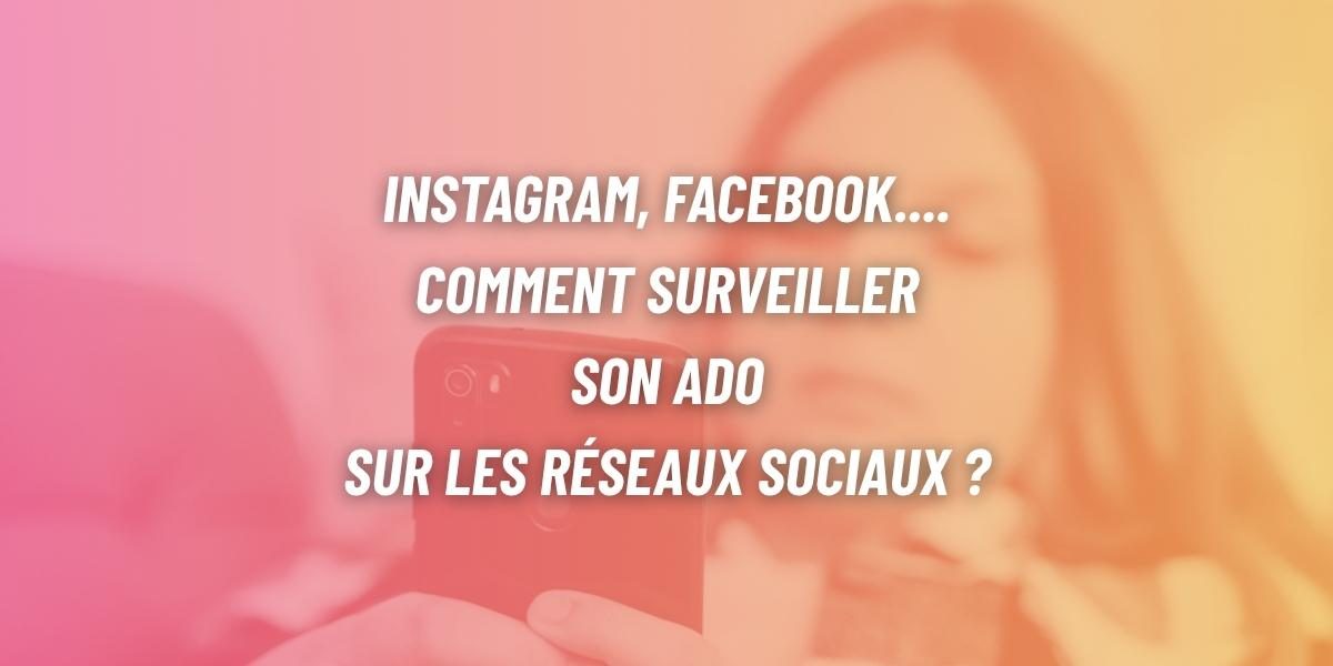 Instagram, Facebook.... Comment surveiller (sans fliquer) son ado sur les réseaux sociaux ?